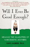 Will I Ever Be Good Enough?: Healing the Daughters of Narcissistic Mothers