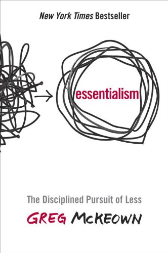 Essentialism: The Disciplined Pursuit of Less