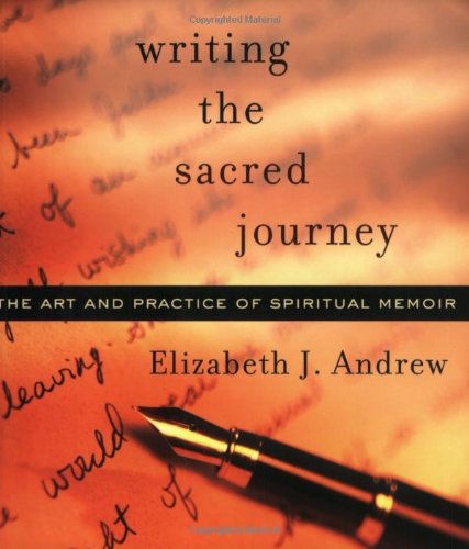 Writing the Sacred Journey: The Art and Practice of Spiritual Memoir