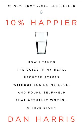 10{2879bc8f2cf0c7badc0ba0b91bc88170008fa0b1cee68ceb4afb7fd46d4bfeb9} Happier: How I Tamed the Voice in My Head, Reduced Stress Without Losing My Edge, and Found Self-Help That Actually Works–A True Story