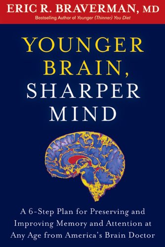 Younger Brain, Sharper Mind: A 6-Step Plan for Preserving and Improving Memory and Attention at Any Age from America’s Brain Doctor