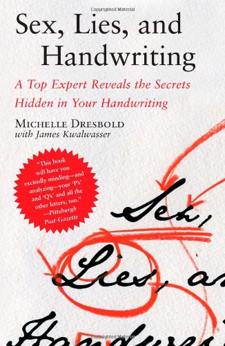 Sex, Lies, and Handwriting: A Top Expert Reveals the Secrets Hidden in Your Handwriting