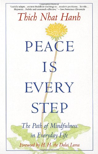 Peace Is Every Step: The Path of Mindfulness in Everyday Life