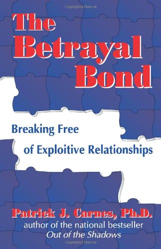 The Betrayal Bond: Breaking Free of Exploitive Relationships