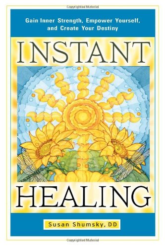 Instant Healing: Gain Inner Strength, Empower Yourself, and Create Your Destiny