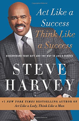 Act Like a Success, Think Like a Success: Discovering Your Gift and the Way to Life’s Riches