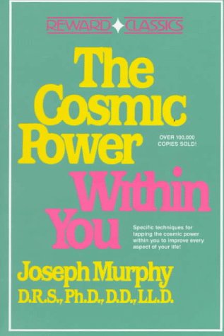 The Cosmic Power Within You: Specific techqs for Tapping Cosmic Power Within You Improve Every Aspect your Life