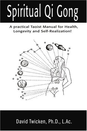 Spiritual Qi Gong: A Practical Taoist Manual for Health, Longevity and Self-Realization!