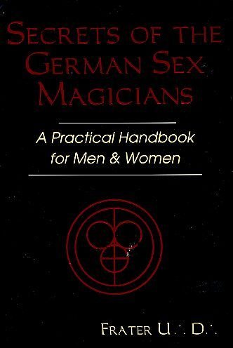 Secrets of the German Sex Magicians: A Practical Handbook for Men and Women (Llewellyn’s Tantra & Sexual Arts Series)