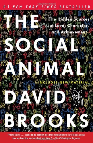 The Social Animal: The Hidden Sources of Love, Character, and Achievement