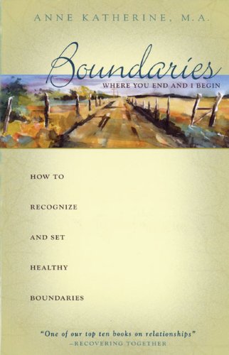 Boundaries: Where You End and I Begin— – How to Recognize and Set Healthy Boundaries