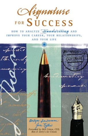 Signature for Success: How to Analyze Handwriting and Improve Your Career, Your Relationships, and Your  Life