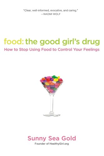 Food: the Good Girl’s Drug: How to Stop Using Food to Control Your Feelings