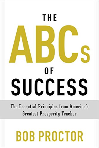 The ABCs of Success: The Essential Principles from America’s Greatest Prosperity Teacher