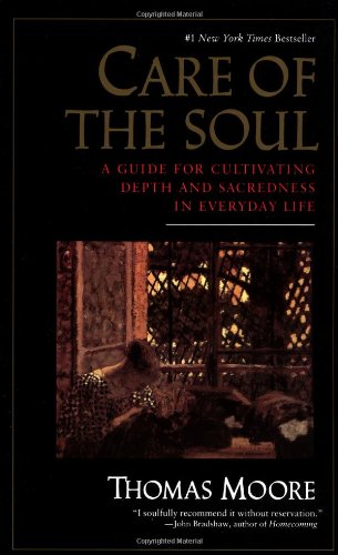 Care of the Soul : A Guide for Cultivating Depth and Sacredness in Everyday Life