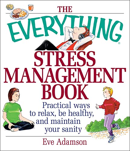 The Everything Stress Management Book: Practical Ways to Relax, Be Healthy, and Maintain Your Sanity (Everything®)