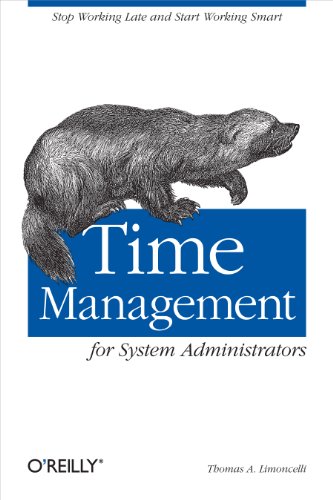 Time Management for System Administrators: Stop Working Late and Start Working Smart