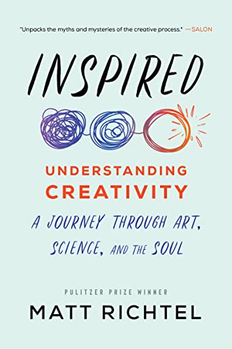 Inspired: Understanding Creativity: A Journey Through Art, Science, and the Soul