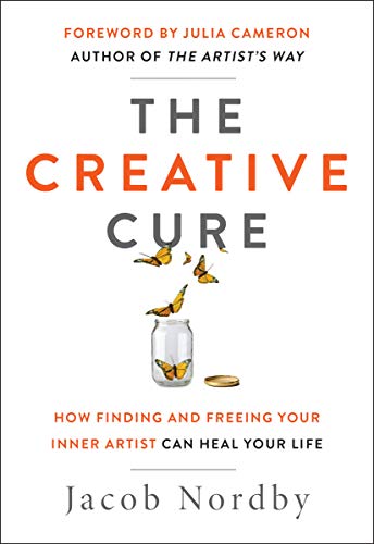 The Creative Cure: How Finding and Freeing Your Inner Artist Can Heal Your Life