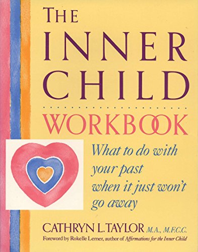 The Inner Child Workbook: What to do with your past when it just won’t go away