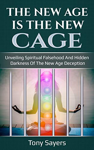 The New Age Is The New Cage: Unveiling Spiritual Falsehood And Hidden Darkness Of The New Age Deception.