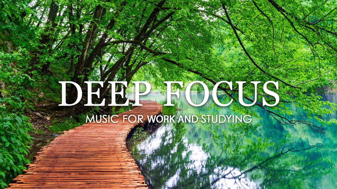 Deep Focus Music To Improve Concentration – Ambient Study and Work Music to Concentrate